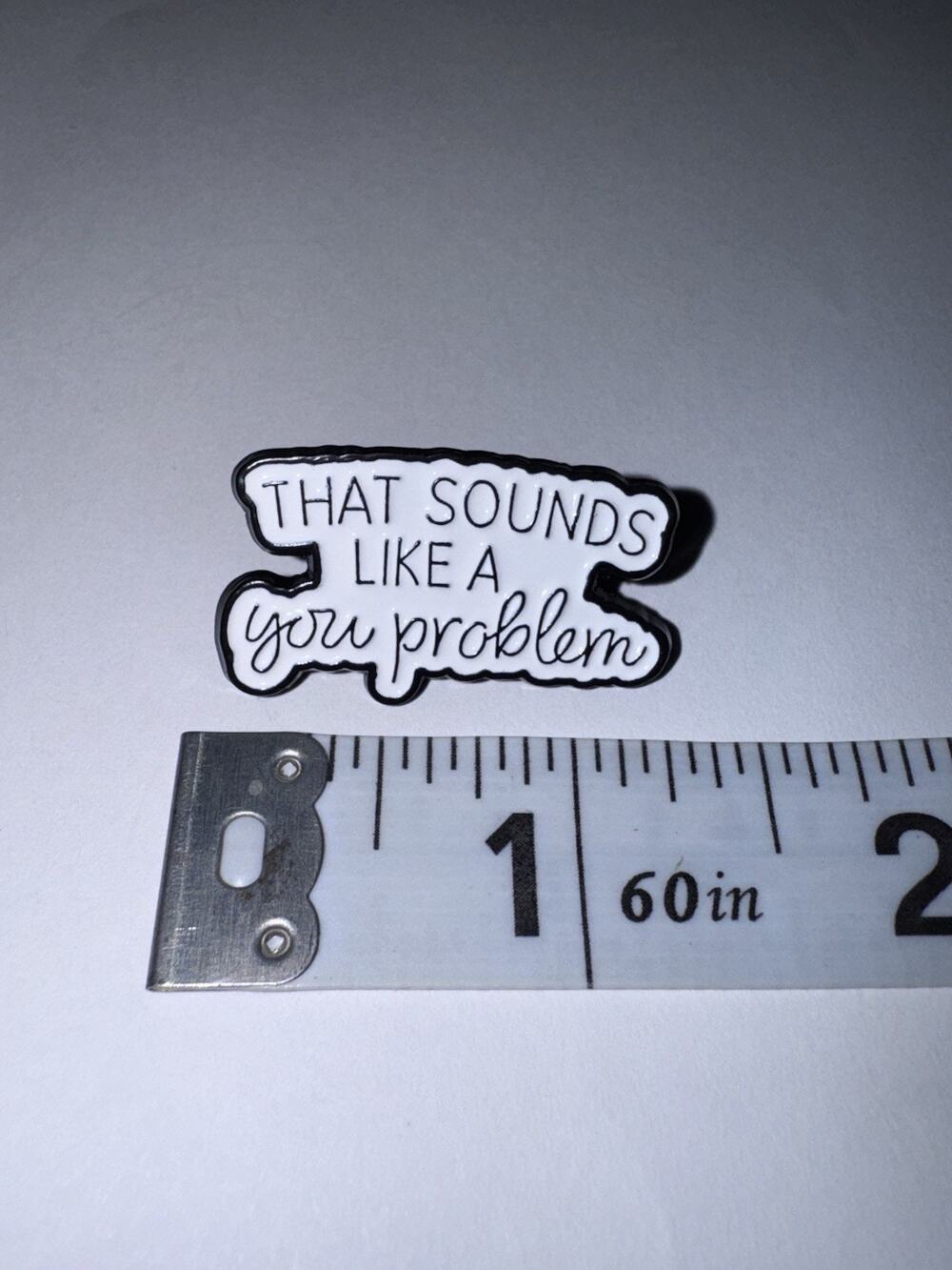 That Sounds Like A You Problem Script Pin Brooch